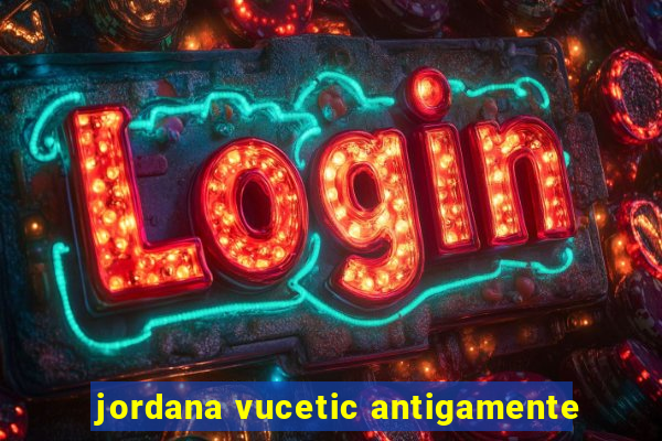 jordana vucetic antigamente