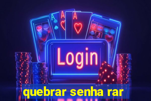 quebrar senha rar