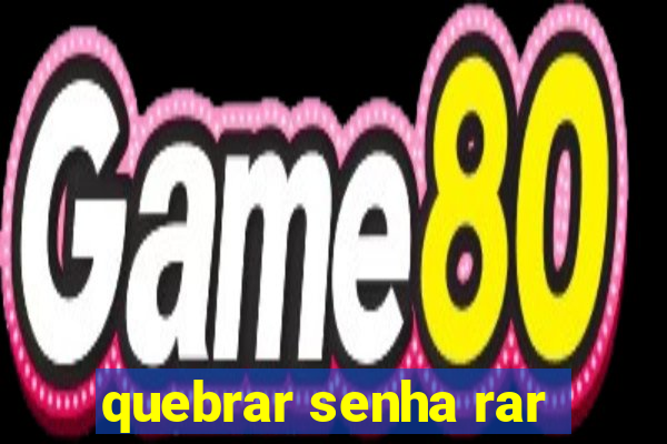 quebrar senha rar