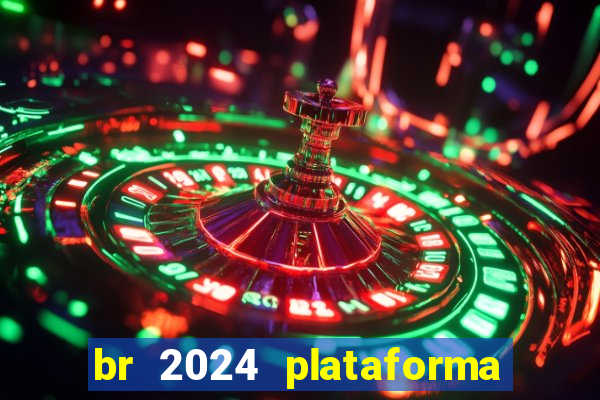 br 2024 plataforma de jogos