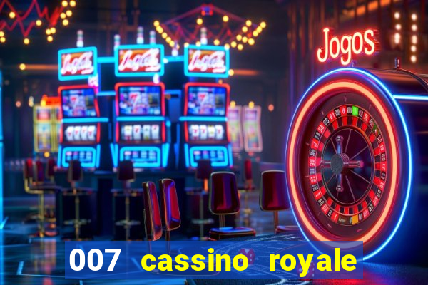 007 cassino royale completo dublado
