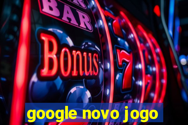 google novo jogo