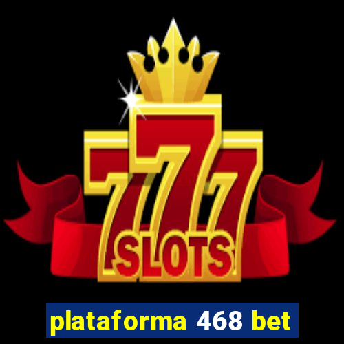plataforma 468 bet