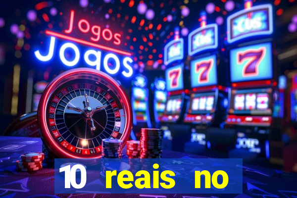 10 reais no cadastro cassino