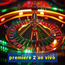 premiere 2 ao vivo