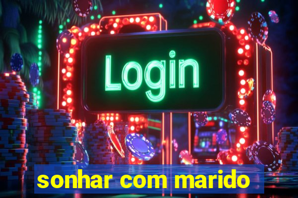 sonhar com marido