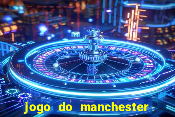 jogo do manchester united ao vivo futemax