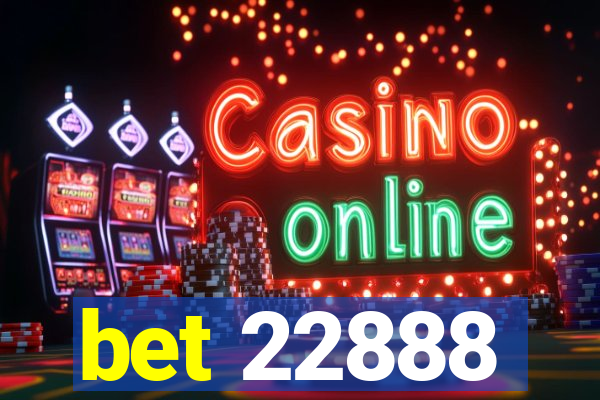 bet 22888