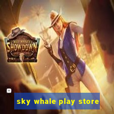sky whale play store