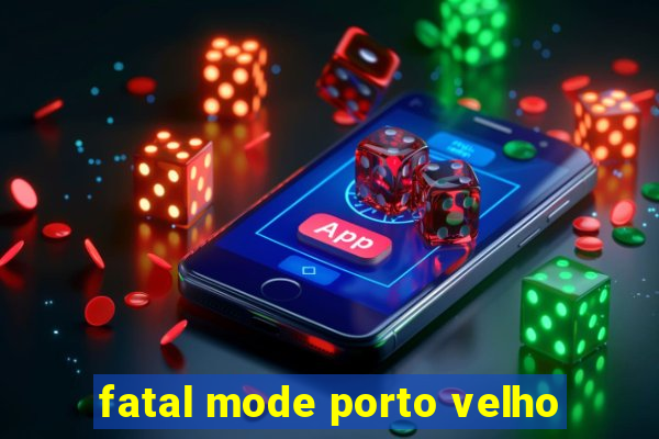 fatal mode porto velho