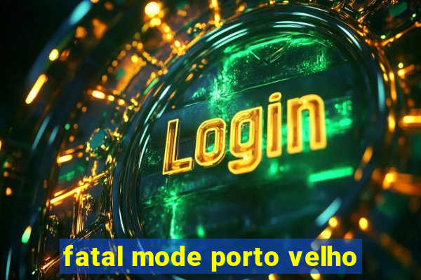 fatal mode porto velho