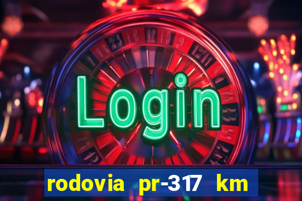 rodovia pr-317 km 155 onde fica