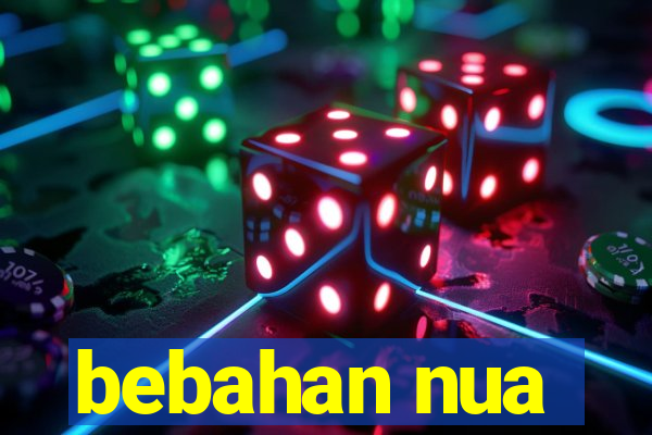 bebahan nua