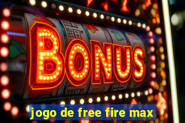 jogo de free fire max