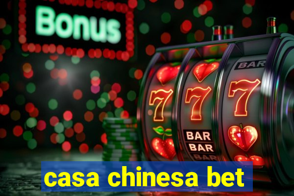 casa chinesa bet