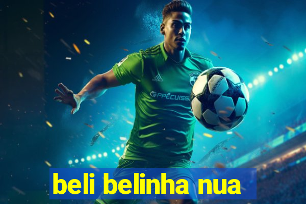 beli belinha nua