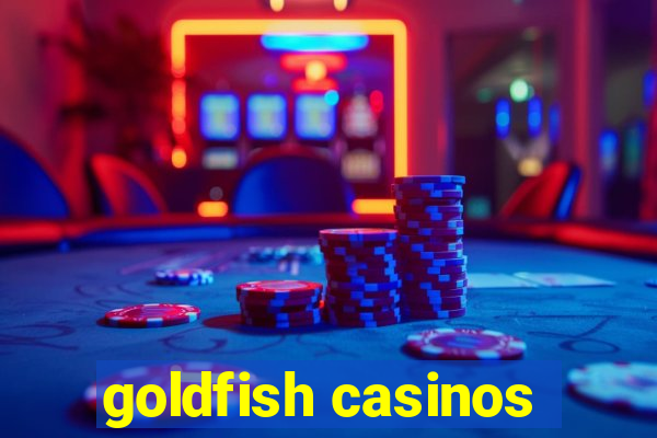 goldfish casinos