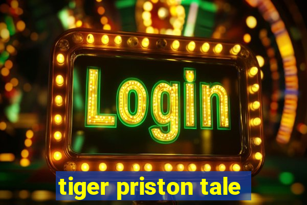 tiger priston tale