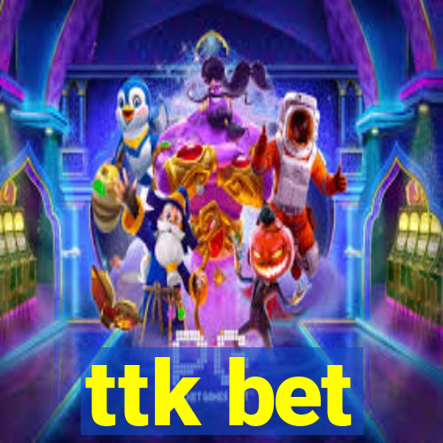 ttk bet