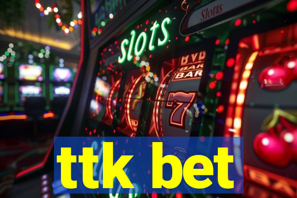 ttk bet
