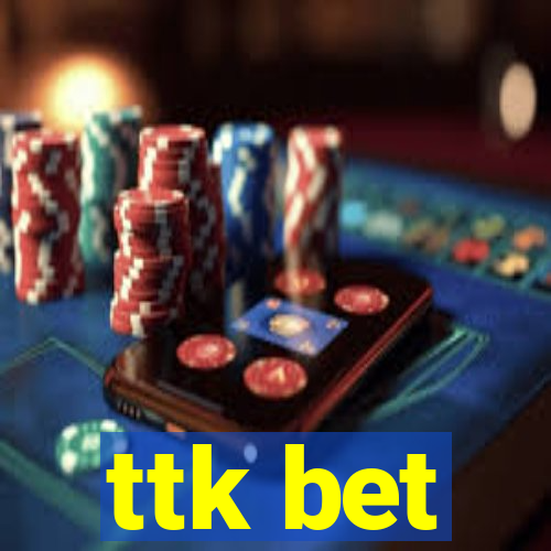 ttk bet