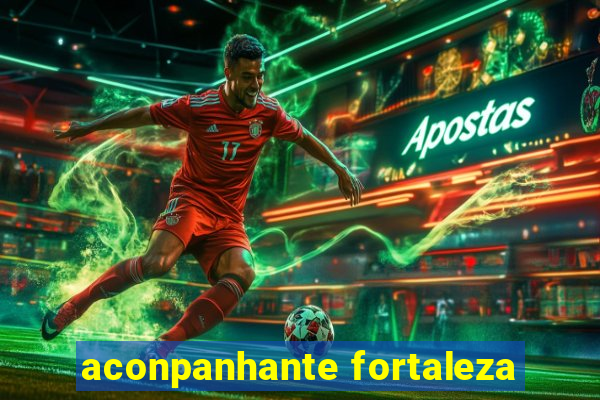 aconpanhante fortaleza