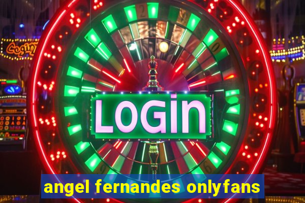 angel fernandes onlyfans