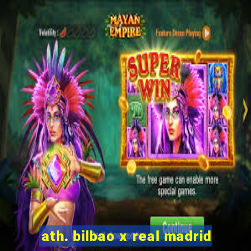 ath. bilbao x real madrid