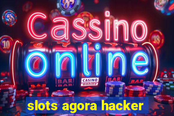 slots agora hacker