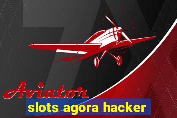 slots agora hacker