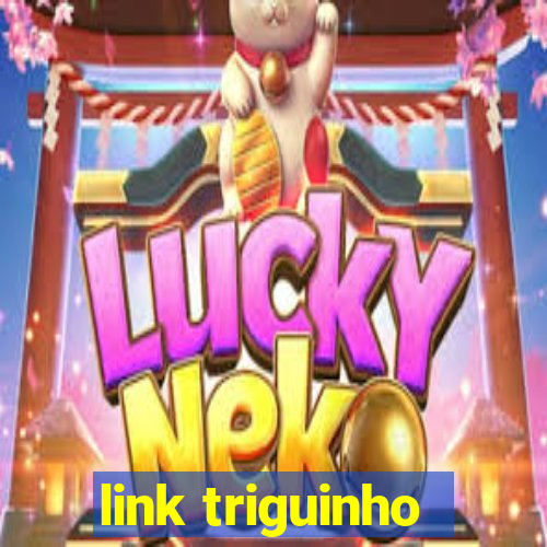 link triguinho