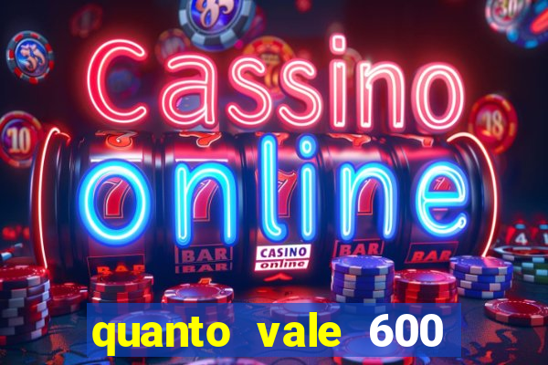 quanto vale 600 mil cruzeiros em reais