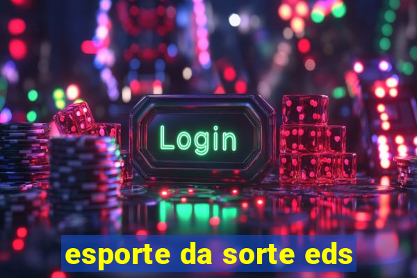 esporte da sorte eds