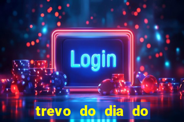 trevo do dia do jogo do bicho