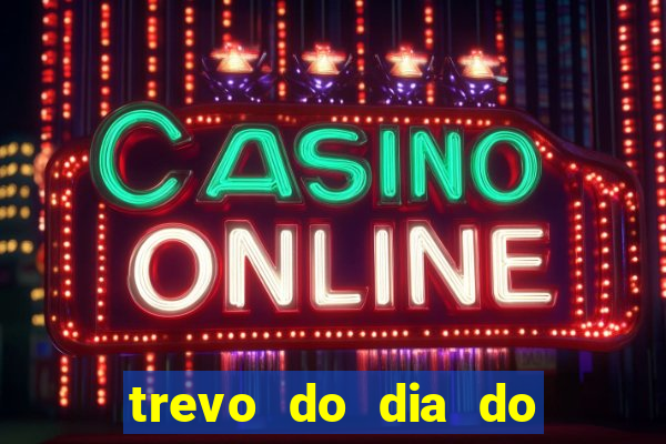 trevo do dia do jogo do bicho