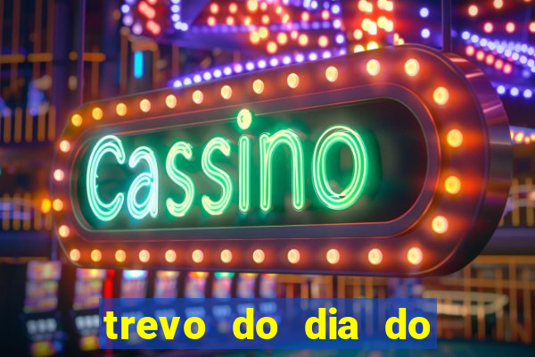 trevo do dia do jogo do bicho