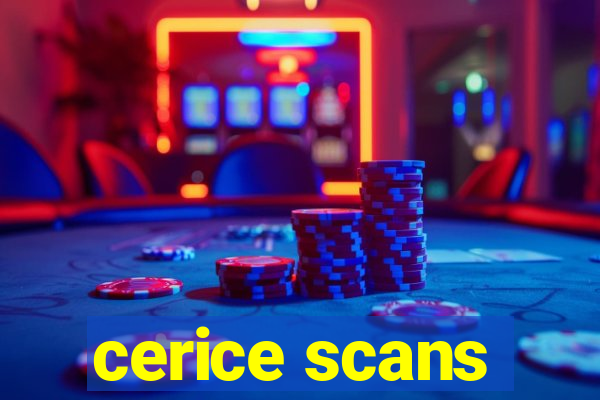 cerice scans