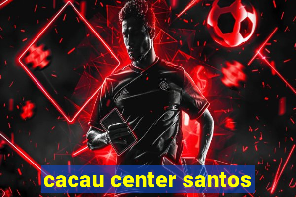cacau center santos