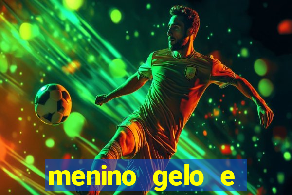 menino gelo e menina lava 360