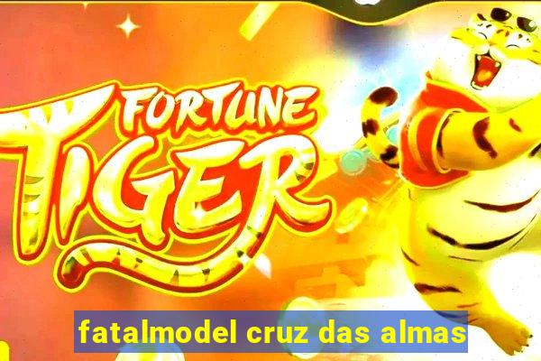 fatalmodel cruz das almas
