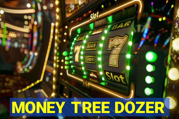 MONEY TREE DOZER