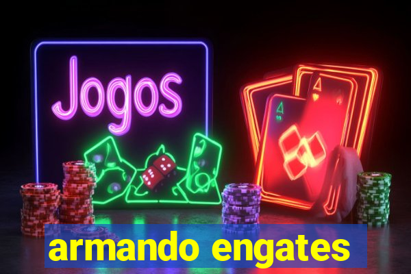 armando engates