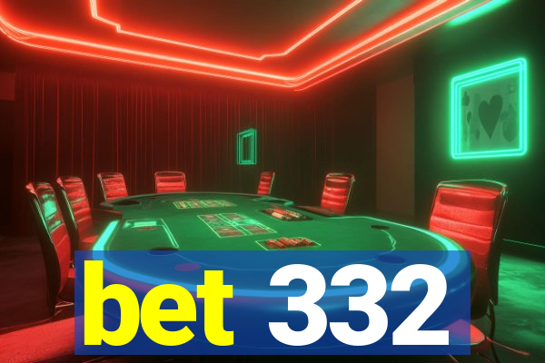 bet 332