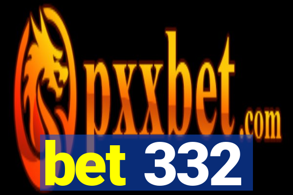 bet 332