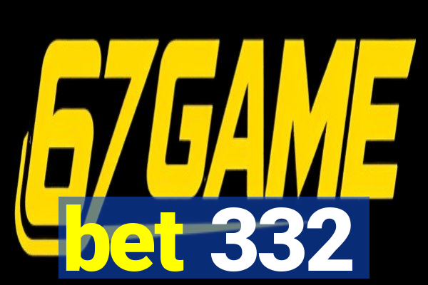 bet 332