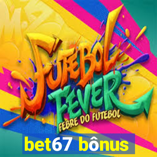 bet67 bônus