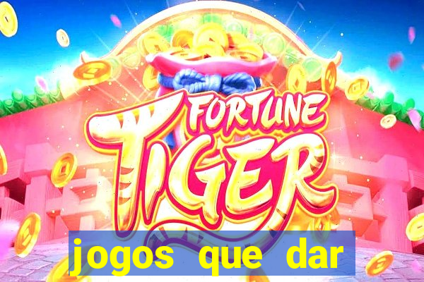 jogos que dar dinheiro de verdade