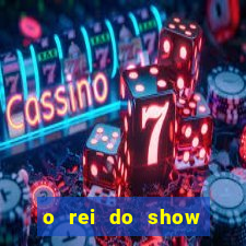o rei do show filme completo dublado drive