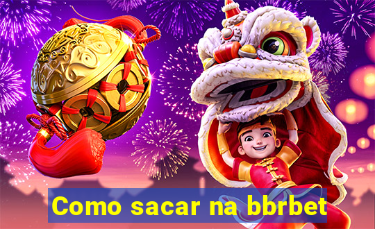 Como sacar na bbrbet