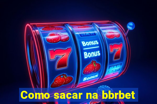 Como sacar na bbrbet